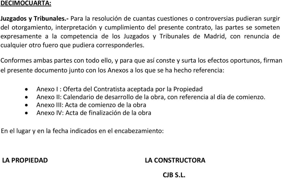 los Juzgados y Tribunales de Madrid, con renuncia de cualquier otro fuero que pudiera corresponderles.