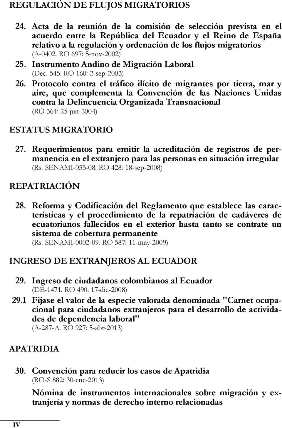 RO 697: 5-nov-2002) 25. Instrumento Andino de Migración Laboral (Dec. 545. RO 160: 2-sep-2003) 26.