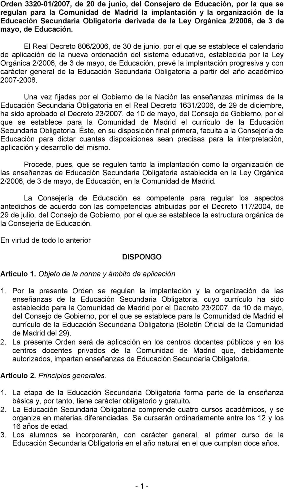 El Real Decreto 806/2006, de 30 de junio, por el que se establece el calendario de aplicación de la nueva ordenación del sistema educativo, establecida por la Ley Orgánica 2/2006, de 3 de mayo, de