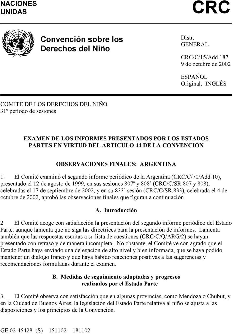 CONVENCIÓN OBSERVACIONES FINALES: ARGENTINA 1. El Comité examinó el segundo informe periódico de la Argentina (CRC/C/70/Add.