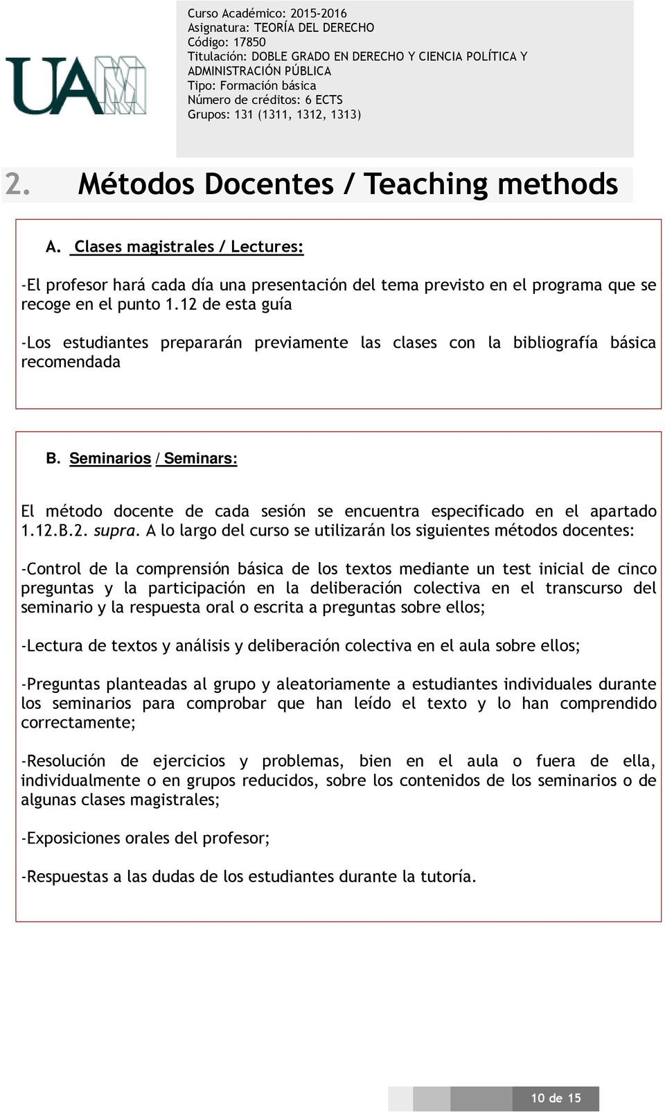 Seminarios / Seminars: El método docente de cada sesión se encuentra especificado en el apartado 1.12.B.2. supra.