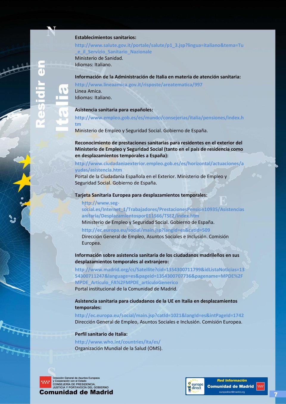 es/es/mundo/consejerias/italia/pensiones/index.h tm Ministerio de Empleo y Seguridad Social. Gobierno de España.