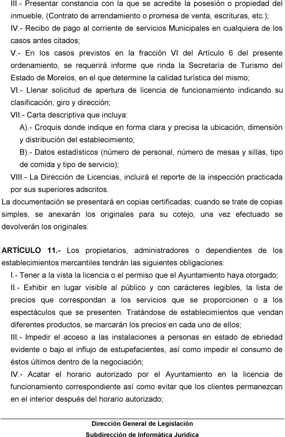 - En los casos previstos en la fracción VI del Artículo 6 del presente ordenamiento, se requerirá informe que rinda la Secretaría de Turismo del Estado de Morelos, en el que determine la calidad