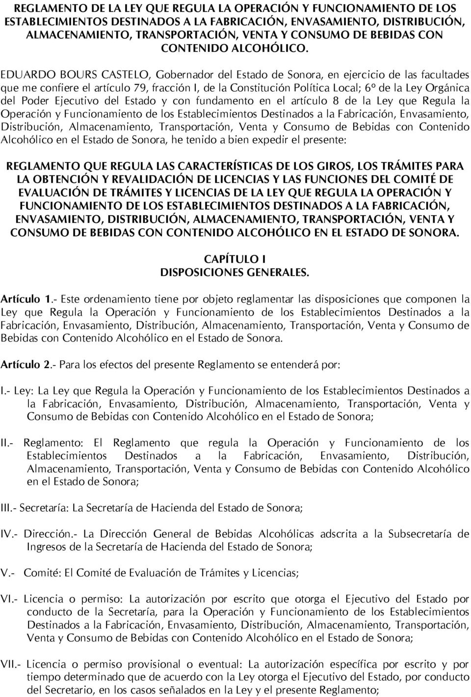 EDUARDO BOURS CASTELO, Gobernador del Estado de Sonora, en ejercicio de las facultades que me confiere el artículo 79, fracción I, de la Constitución Política Local; 6º de la Ley Orgánica del Poder