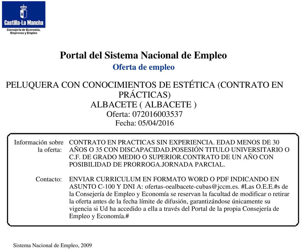 ENVIAR CURRICULUM EN FORMATO WORD O PDF INDICANDO EN ASUNTO C-100 Y DNI A: ofertas-oealbacete-cubas@jccm.es. #Las O.E.E.#s de la Consejería de Empleo y Economía se reservan la