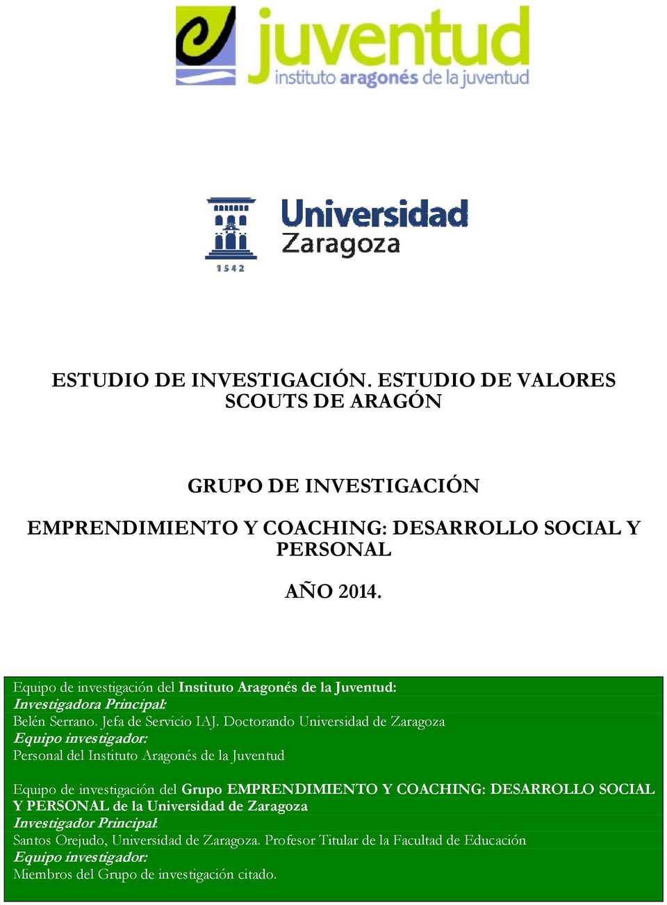 Doctorando Universidad de Zaragoza Equipo investigador: Personal del Instituto Aragonés de la Juventud Equipo de investigación del Grupo EMPRENDIMIENTO Y COACHING: