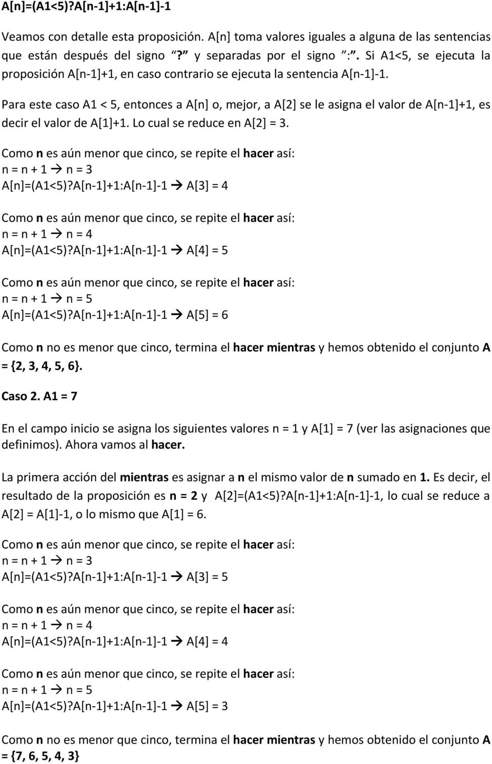 Para este caso A1 < 5, entonces a A[n] o, mejor, a A[2] se le asigna el valor de A[n-1]+1, es decir el valor de A[1]+1. Lo cual se reduce en A[2] = 3.
