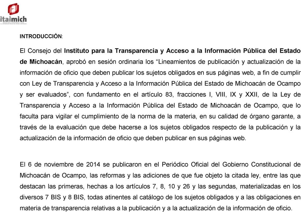 ser evaluados, con fundamento en el artículo 83, fracciones I, VIII, IX y XXII, de la Ley de Transparencia y Acceso a la Información Pública del Estado de Michoacán de Ocampo, que lo faculta para