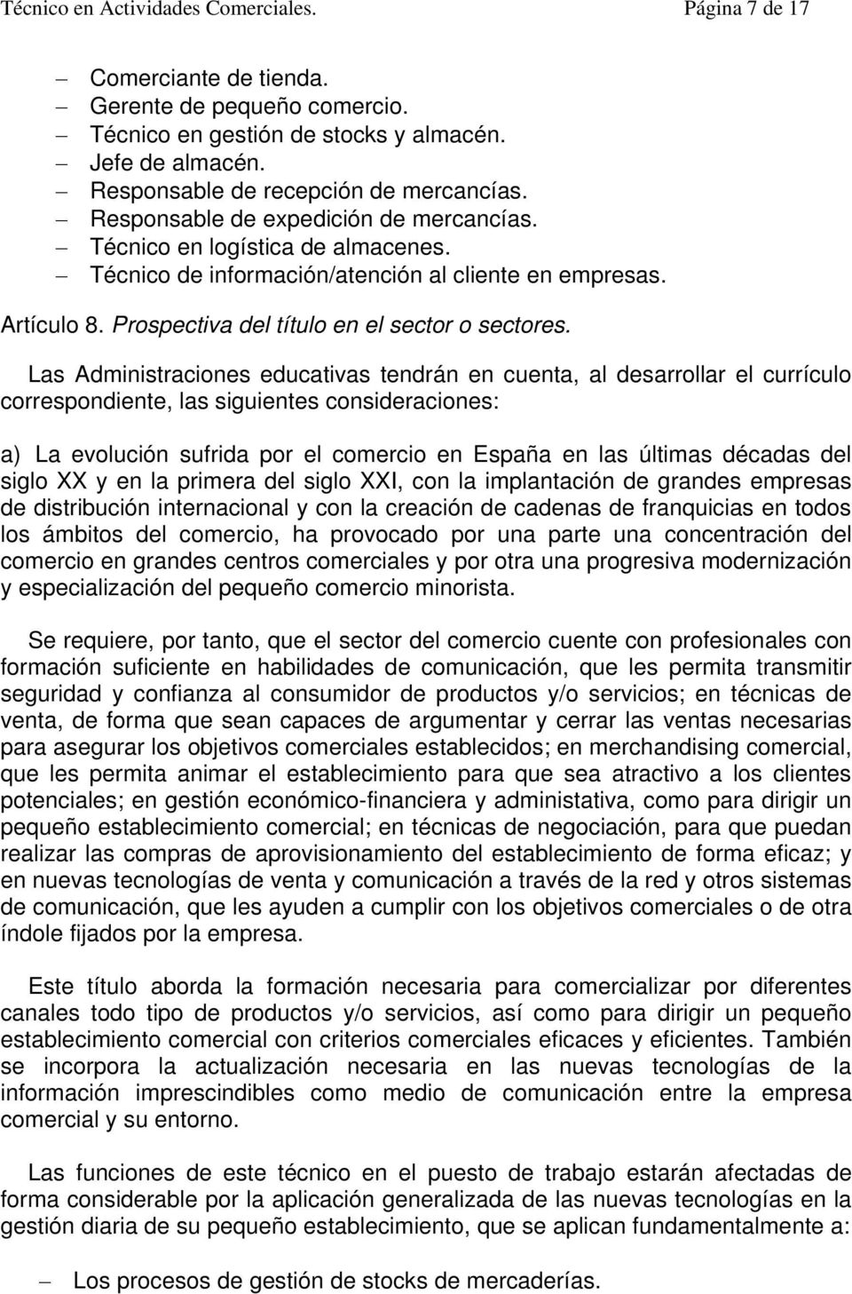 Las Administraciones educativas tendrán en cuenta, al desarrollar el currículo correspondiente, las siguientes consideraciones: a) La evolución sufrida por el comercio en España en las últimas