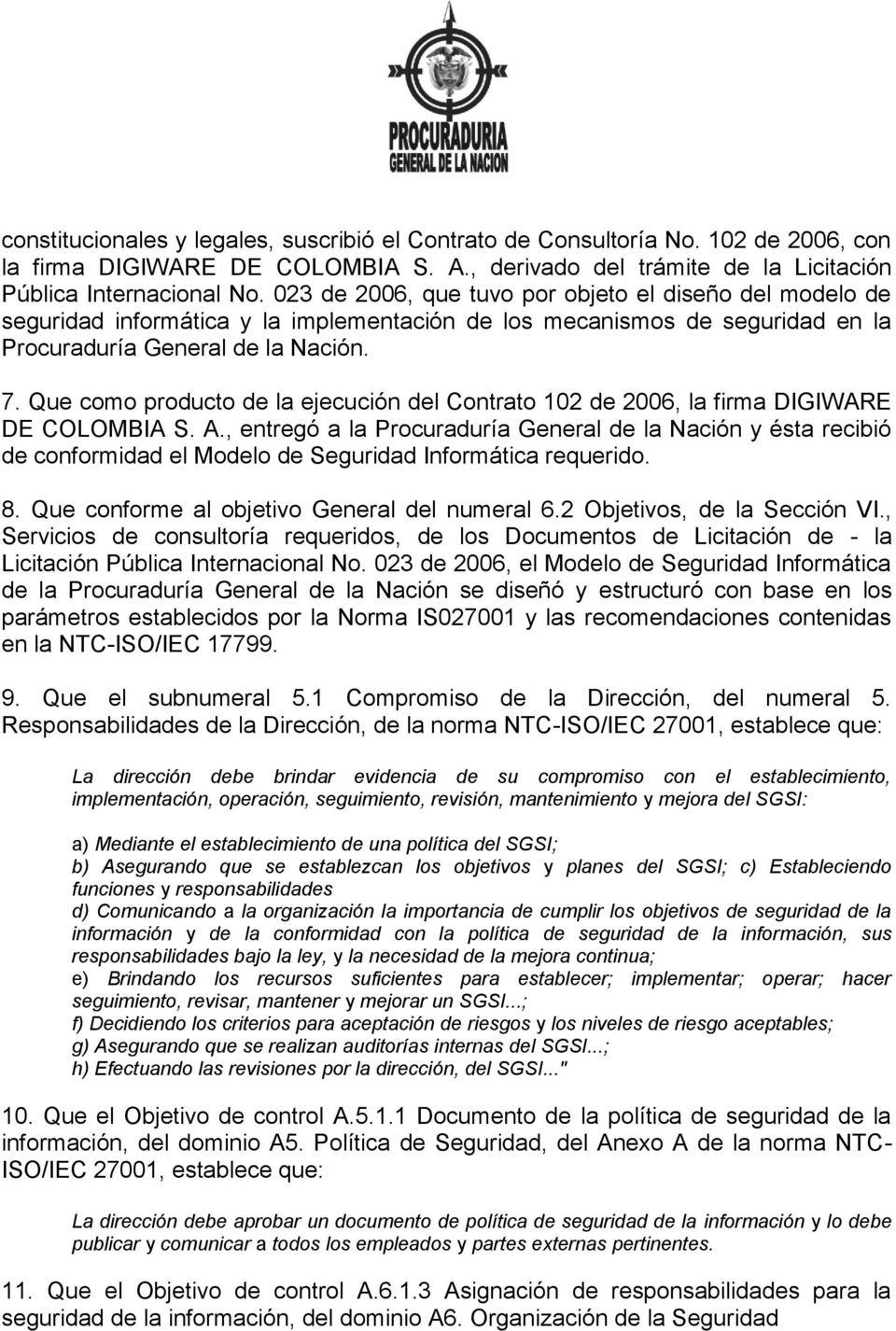 Que como producto de la ejecución del Contrato 102 de 2006, la firma DIGIWARE DE COLOMBIA S. A.