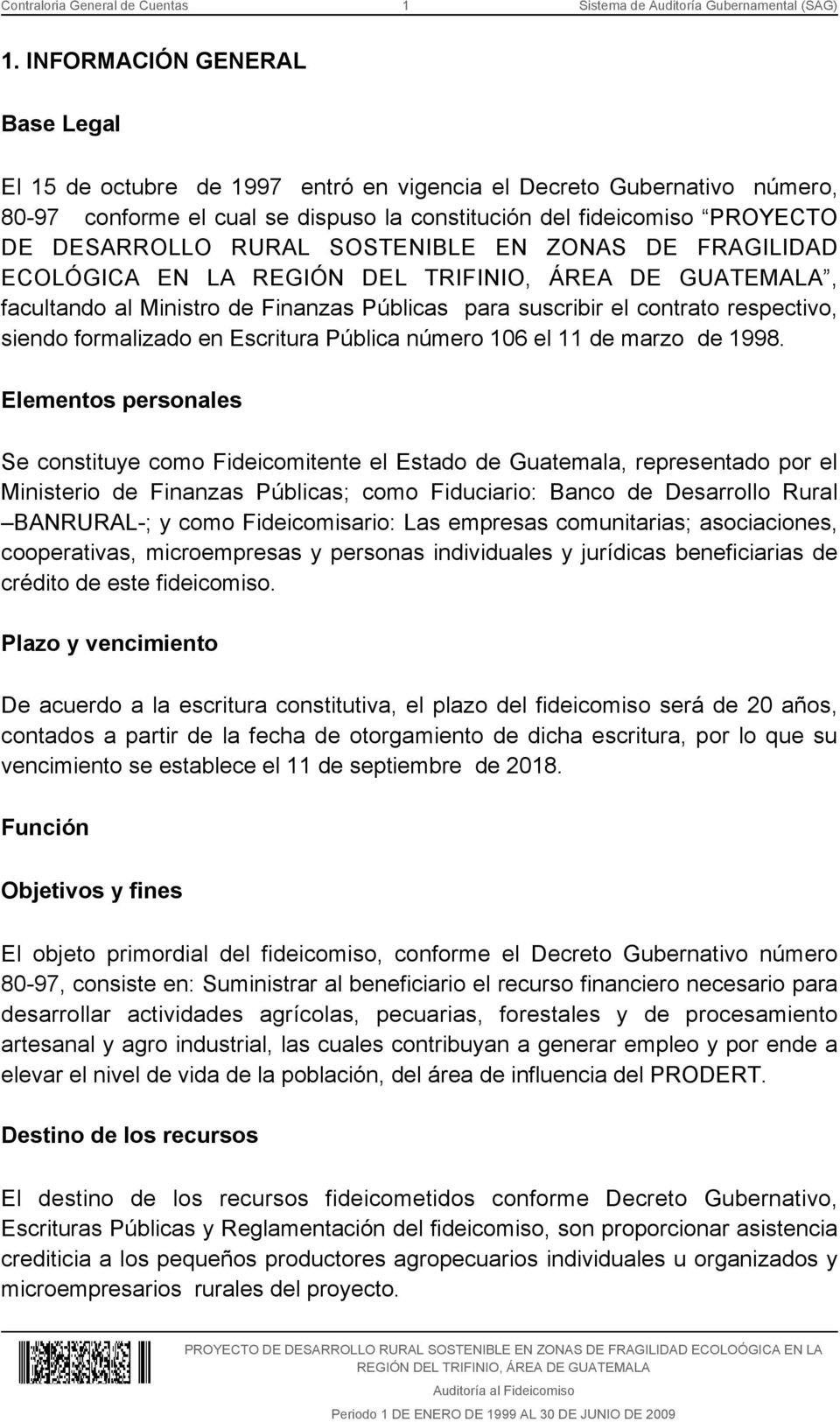 SOSTENIBLE EN ZONAS DE FRAGILIDAD ECOLÓGICA EN LA REGIÓN DEL TRIFINIO, ÁREA DE GUATEMALA, facultando al Ministro de Finanzas Públicas para suscribir el contrato respectivo, siendo formalizado en
