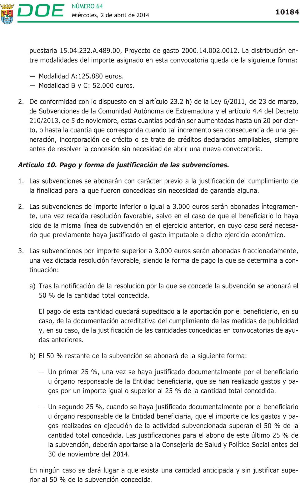 2 h) de la Ley 6/2011, de 23 de marzo, de Subvenciones de la Comunidad Autónoma de Extremadura y el artículo 4.