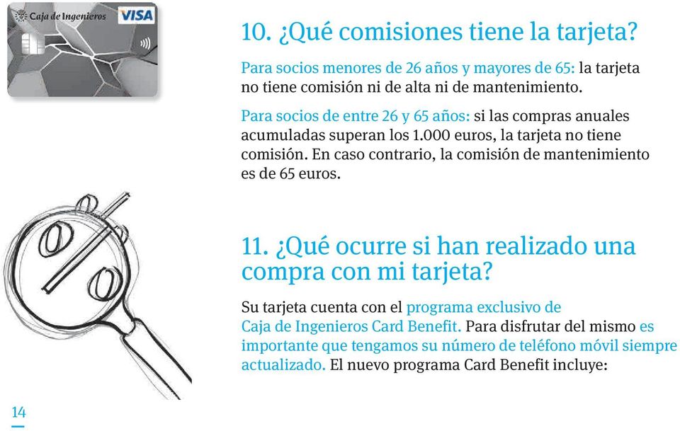 En caso contrario, la comisión de mantenimiento es de 65 euros. 11. Qué ocurre si han realizado una compra con mi tarjeta?