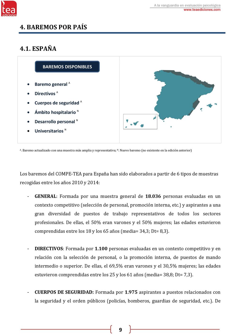 Nuevo baremo (no existente en la edición anterior) Los baremos del COMPE-TEA para España han sido elaborados a partir de 6 tipos de muestras recogidas entre los años 2010 y 2014: - GENERAL: Formada