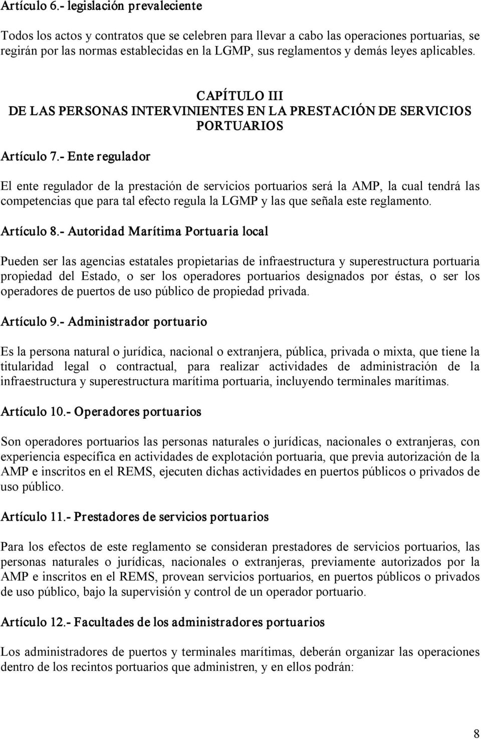 aplicables. CAPÍTULO III DE LAS PERSONAS INTERVINIENTES EN LA PRESTACIÓN DE SERVICIOS PORTUARIOS Artículo 7.