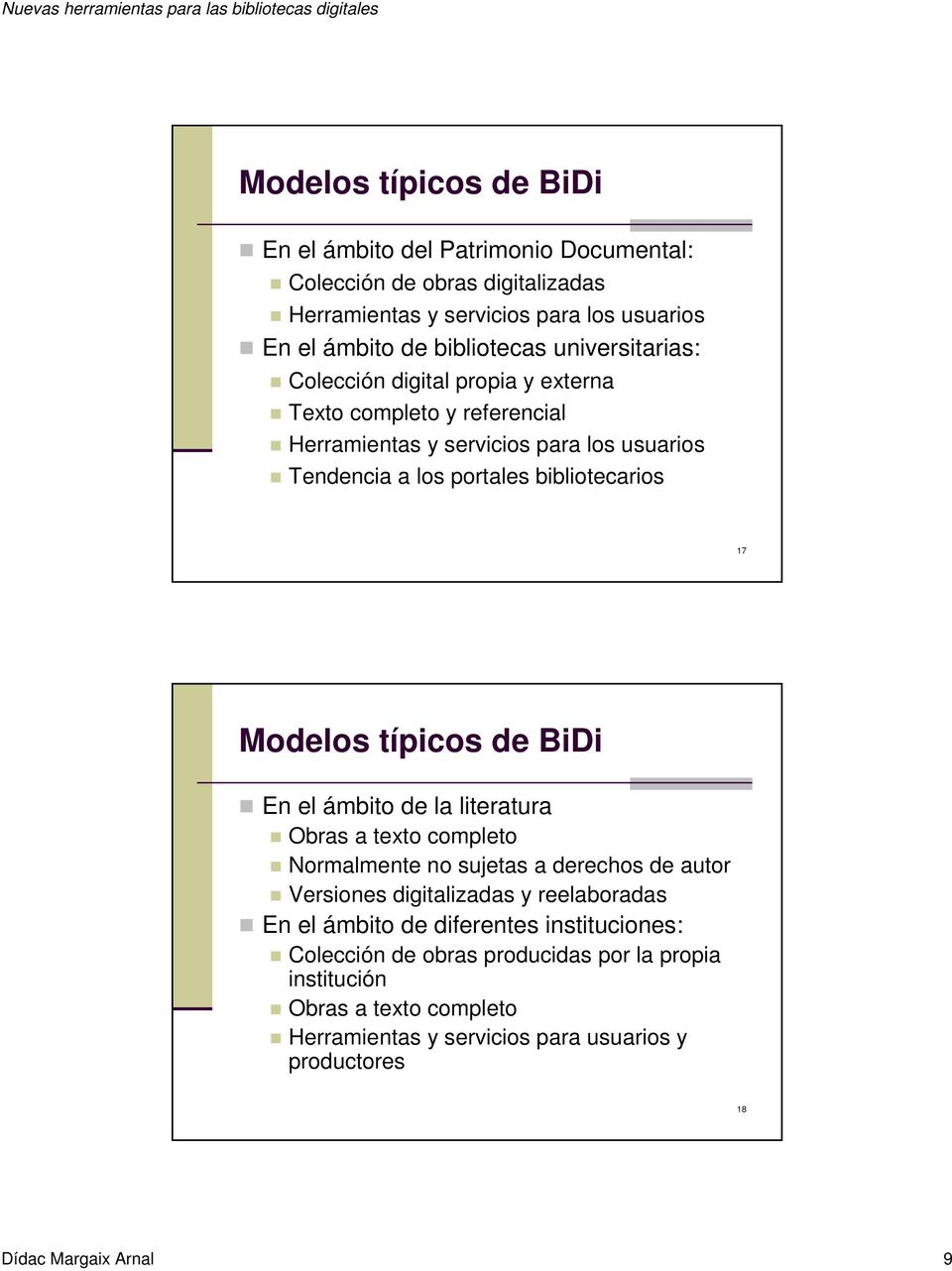 Modelos típicos de BiDi En el ámbito de la literatura Obras a texto completo Normalmente no sujetas a derechos de autor Versiones digitalizadas y reelaboradas En el ámbito