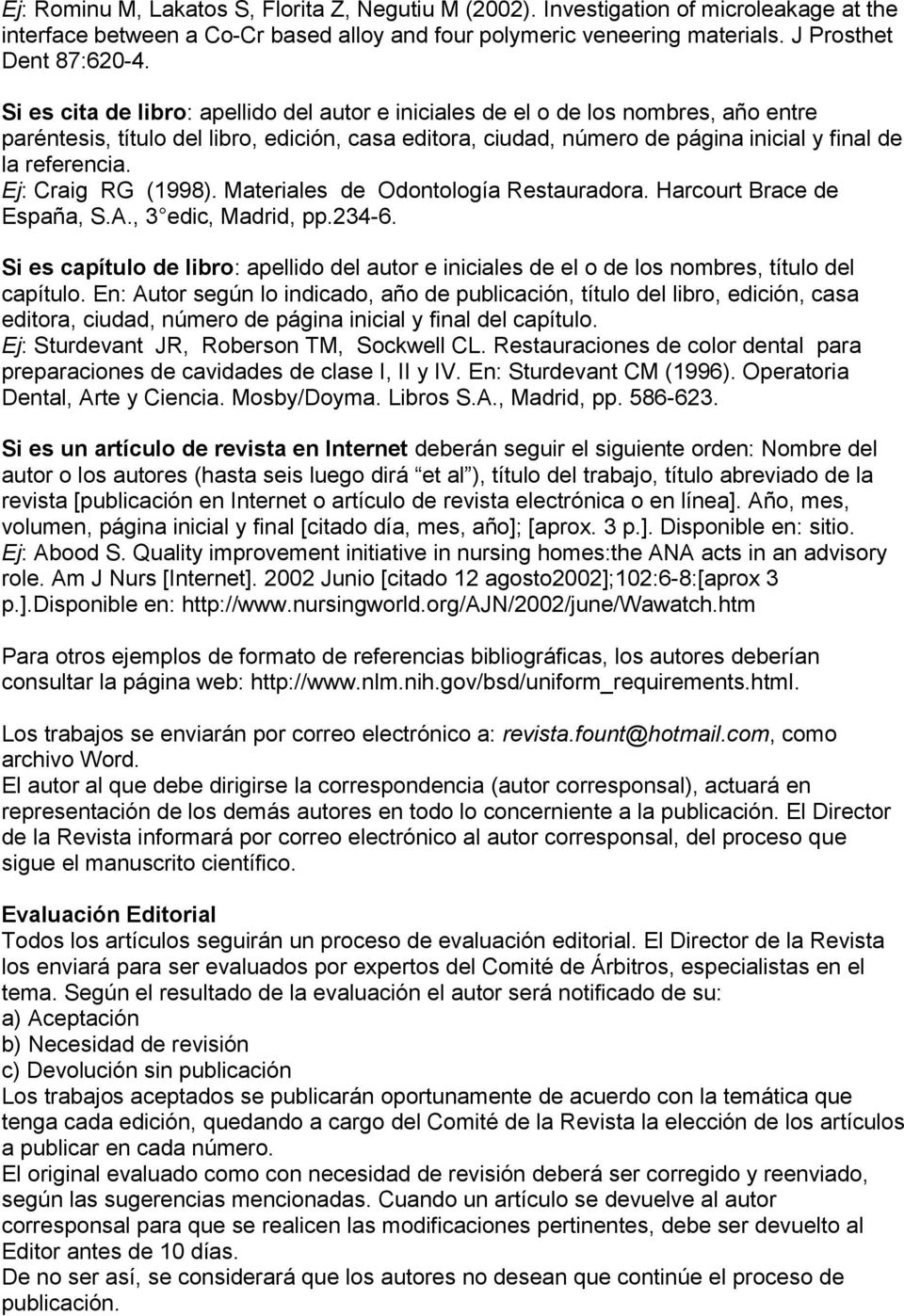 Ej: Craig RG (1998). Materiales de Odontología Restauradora. Harcourt Brace de España, S.A., 3 edic, Madrid, pp.234-6.