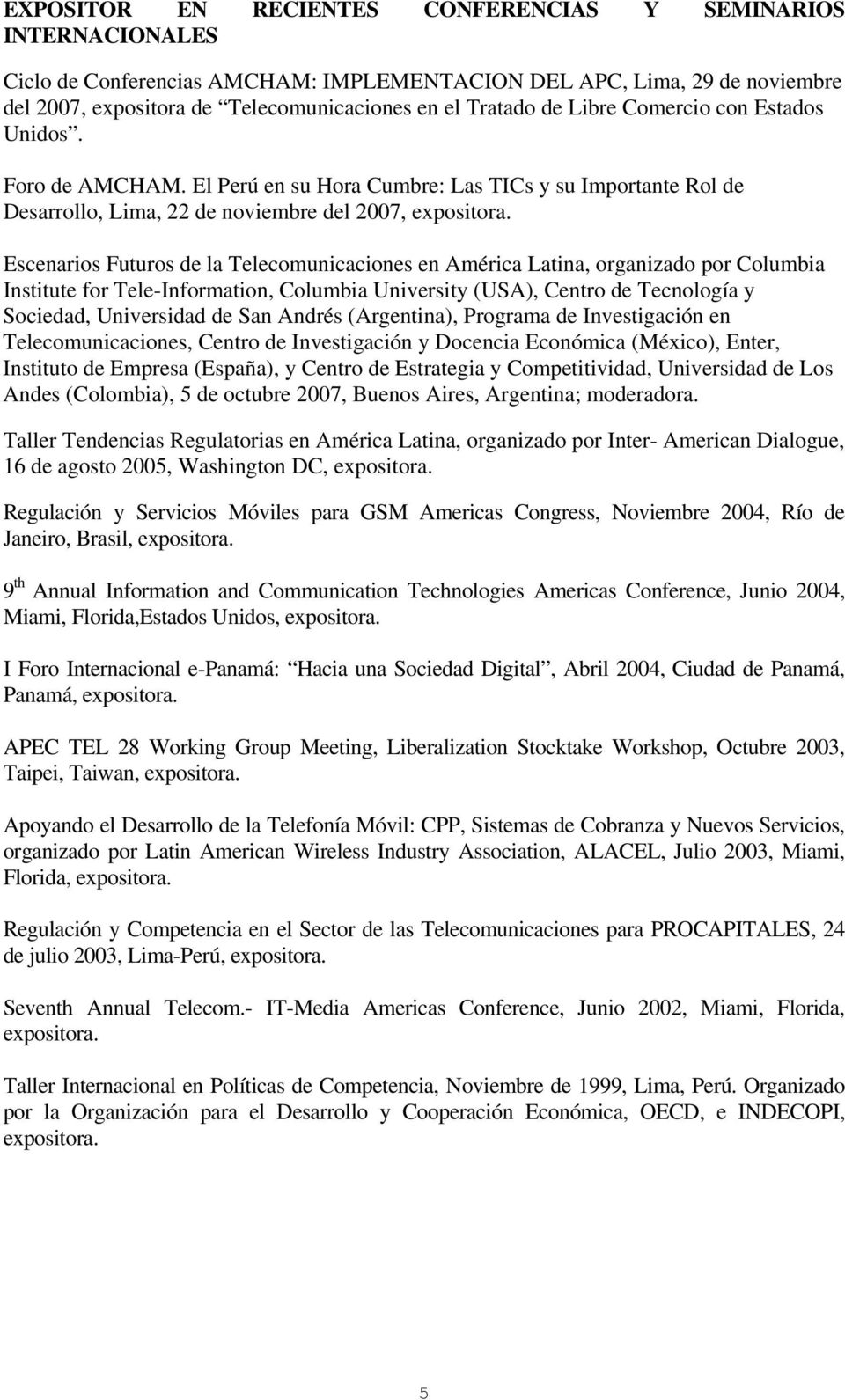 Escenarios Futuros de la Telecomunicaciones en América Latina, organizado por Columbia Institute for Tele-Information, Columbia University (USA), Centro de Tecnología y Sociedad, Universidad de San