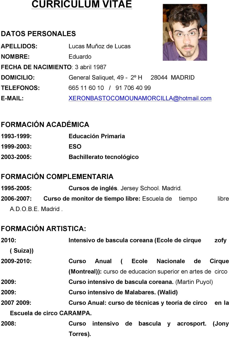 com FORMACIÓN ACADÉMICA 1993-1999: Educación Primaria 1999-2003: ESO 2003-2005: Bachillerato tecnológico FORMACIÓN COMPLEMENTARIA 1995-2005: Cursos de inglés. Jersey School. Madrid.