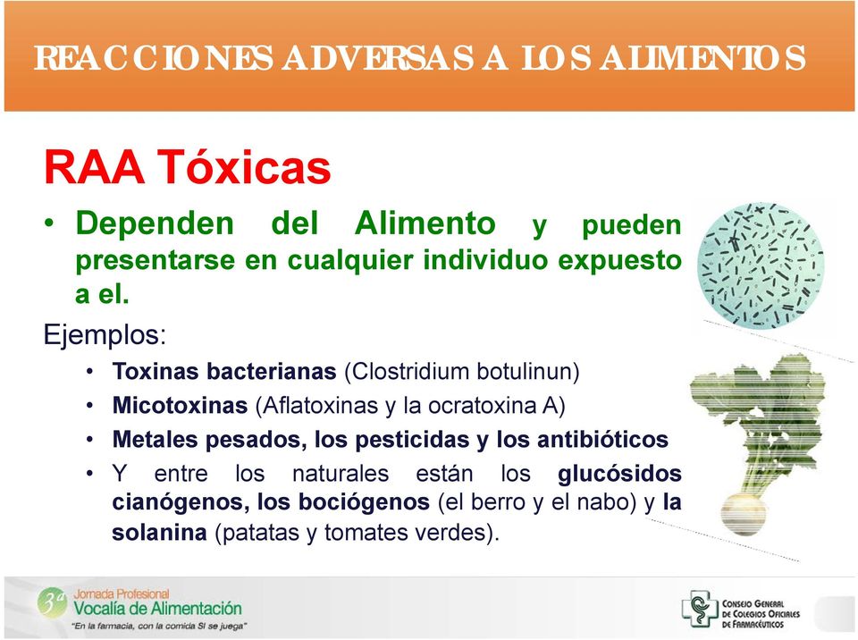 Ejemplos: Toxinas bacterianas (Clostridium botulinun) Micotoxinas (Aflatoxinas y la ocratoxina A)