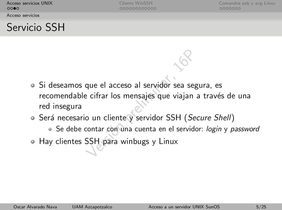 SSH (Secure Shell) Se debe contar con una cuenta en el servidor: login y password Hay clientes