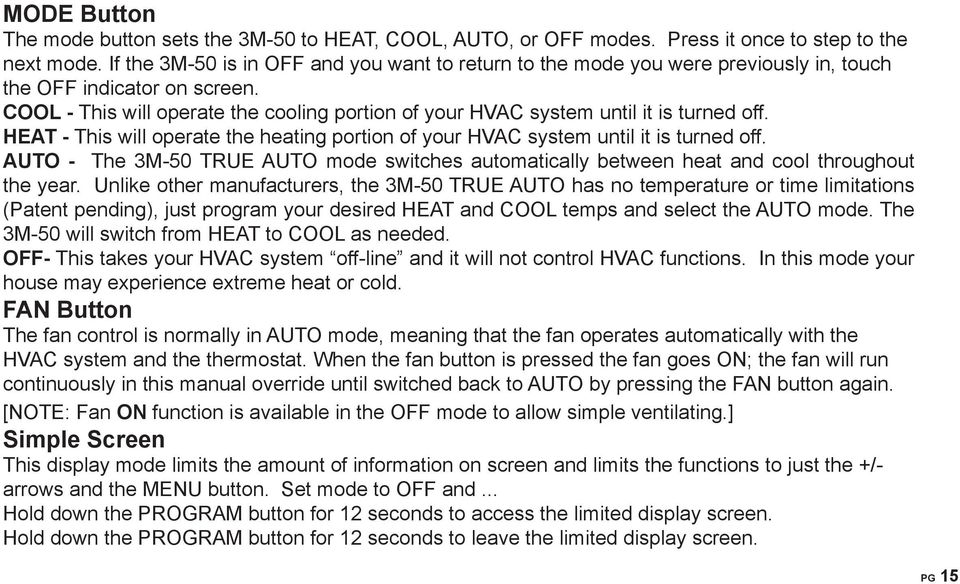 COOL - This will operate the cooling portion of your HVAC system until it is turned off. HEAT - This will operate the heating portion of your HVAC system until it is turned off.