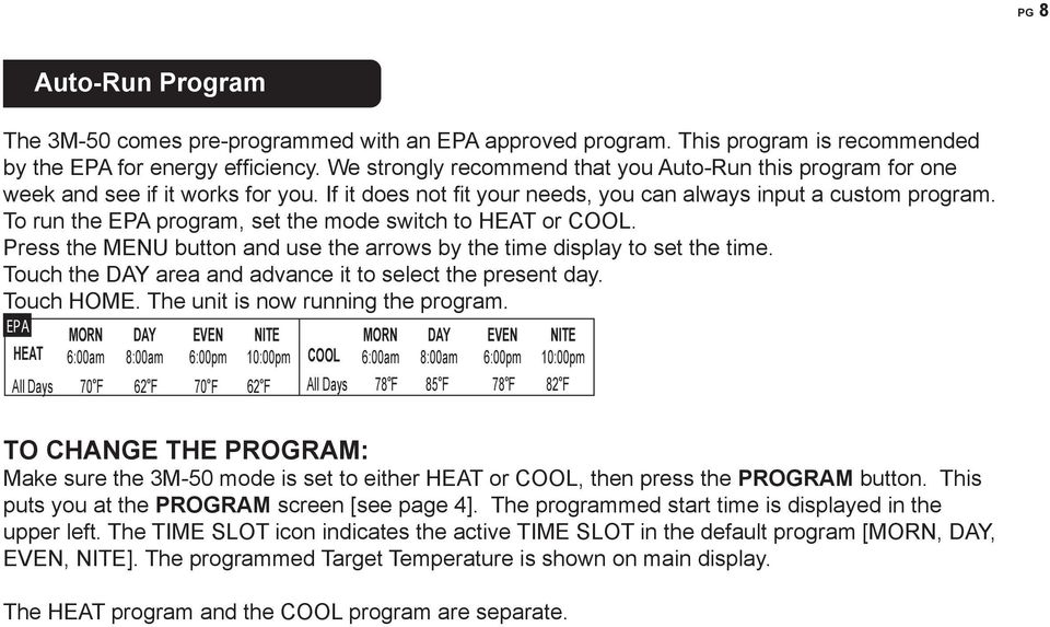To run the EPA program, set the mode switch to HEAT or COOL. Press the MENU button and use the arrows by the time display to set the time. Touch the DAY area and advance it to select the present day.