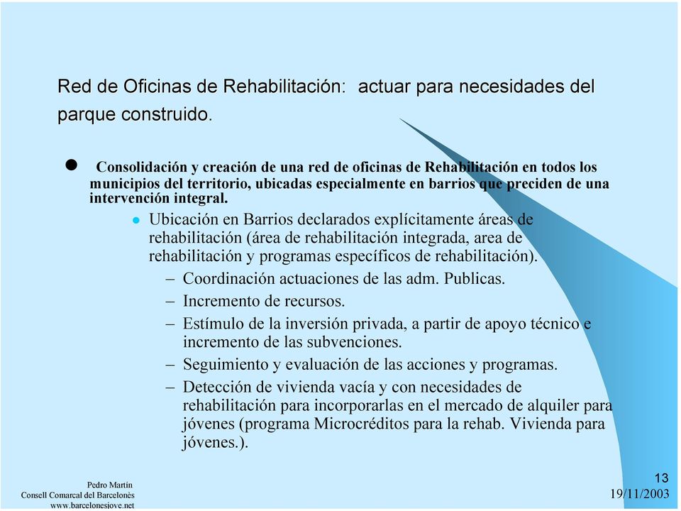 Ubicación en Barrios declarados explícitamente áreas de rehabilitación (área de rehabilitación integrada, area de rehabilitación y programas específicos de rehabilitación).