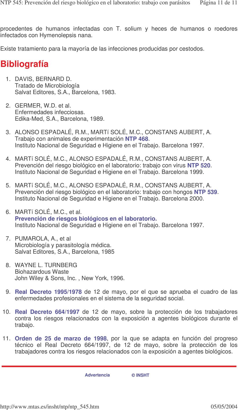 Enfermedades infecciosas. Edika-Med, S.A., Barcelona, 1989. 3. ALONSO ESPADALÉ, R.M., MARTí SOLÉ, M.C., CONSTANS AUBERT, A. Trabajo con animales de experimentación NTP 468.