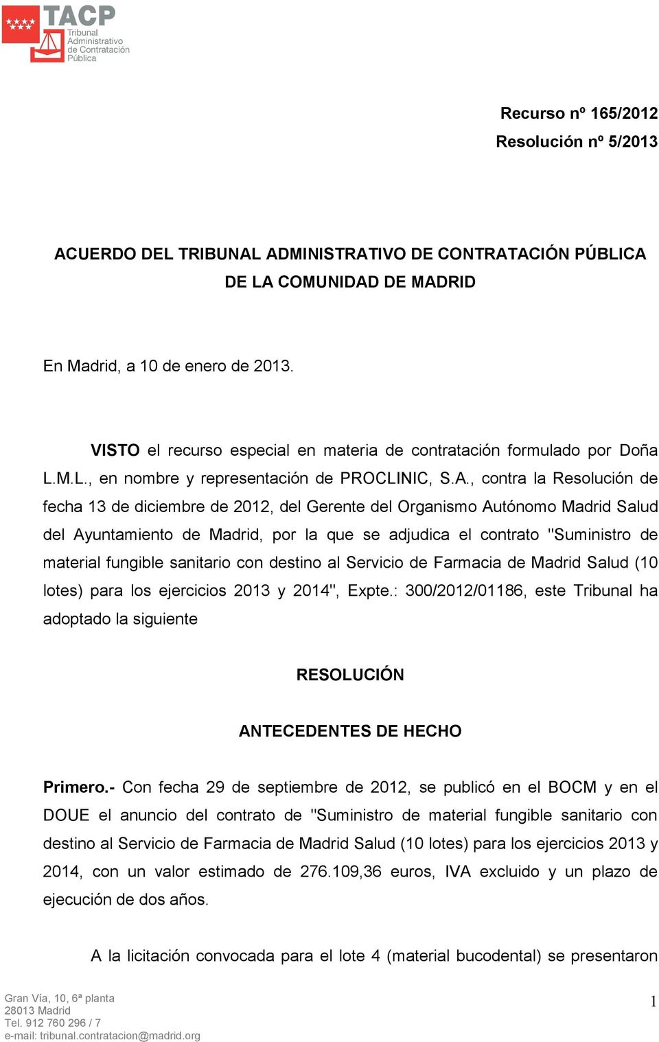 , contra la Resolución de fecha 13 de diciembre de 2012, del Gerente del Organismo Autónomo Madrid Salud del Ayuntamiento de Madrid, por la que se adjudica el contrato "Suministro de material