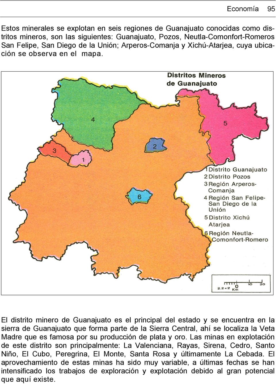 El distrito minero de Guanajuato es el principal del estado y se encuentra en la sierra de Guanajuato que forma parte de la Sierra Central, ahí se localiza la Veta Madre que es famosa por su