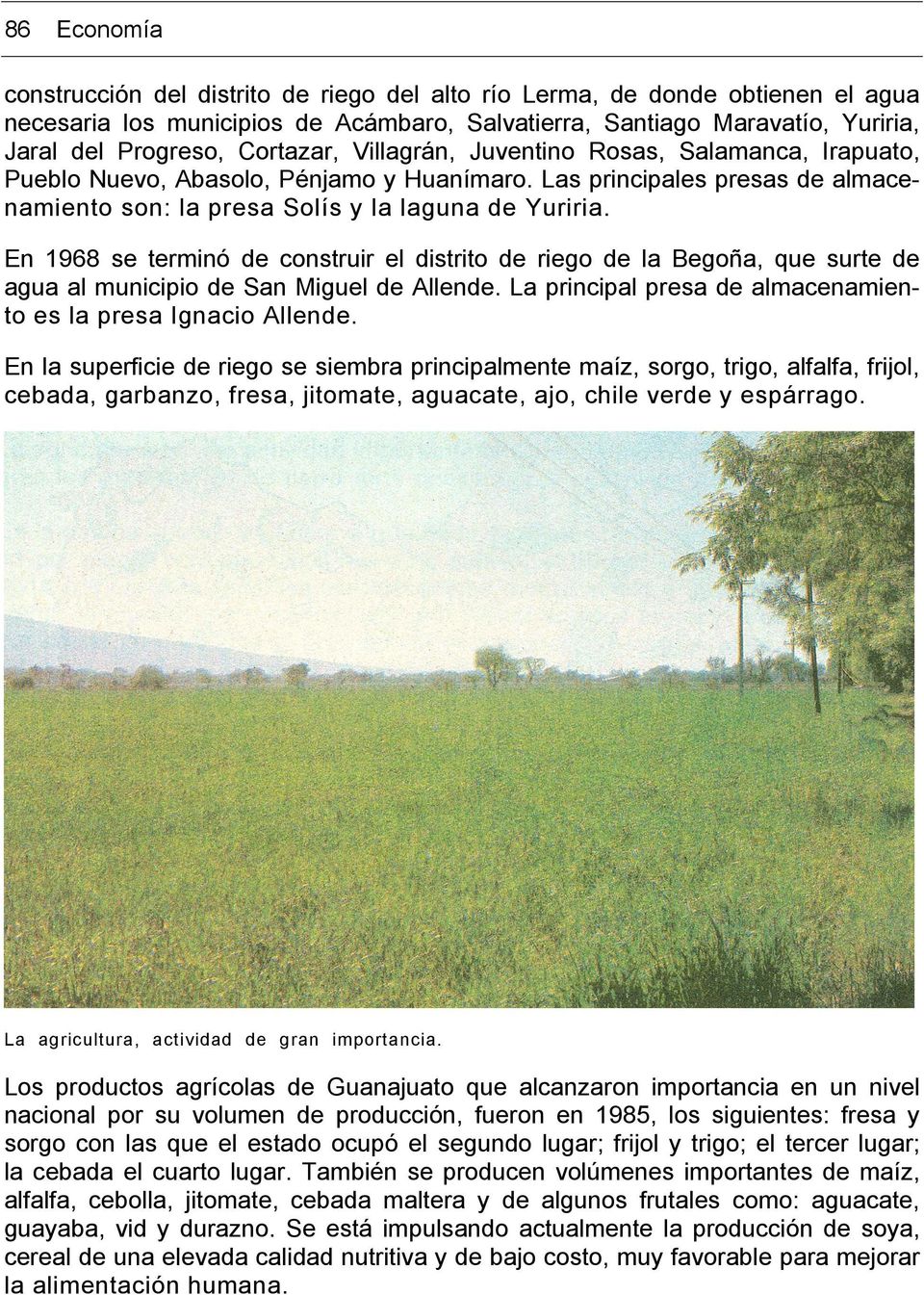 En 1968 se terminó de construir el distrito de riego de la Begoña, que surte de agua al municipio de San Miguel de Allende. La principal presa de almacenamiento es la presa Ignacio Allende.