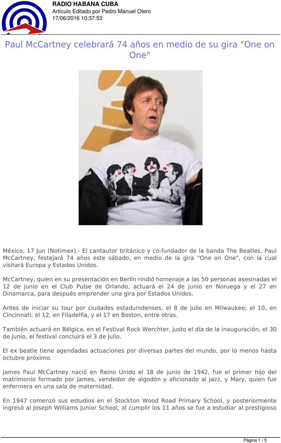 McCartney, quien en su presentación en Berlín rindió homenaje a las 50 personas asesinadas el 12 de junio en el Club Pulse de Orlando, actuará el 24 de junio en Noruega y el 27 en Dinamarca, para