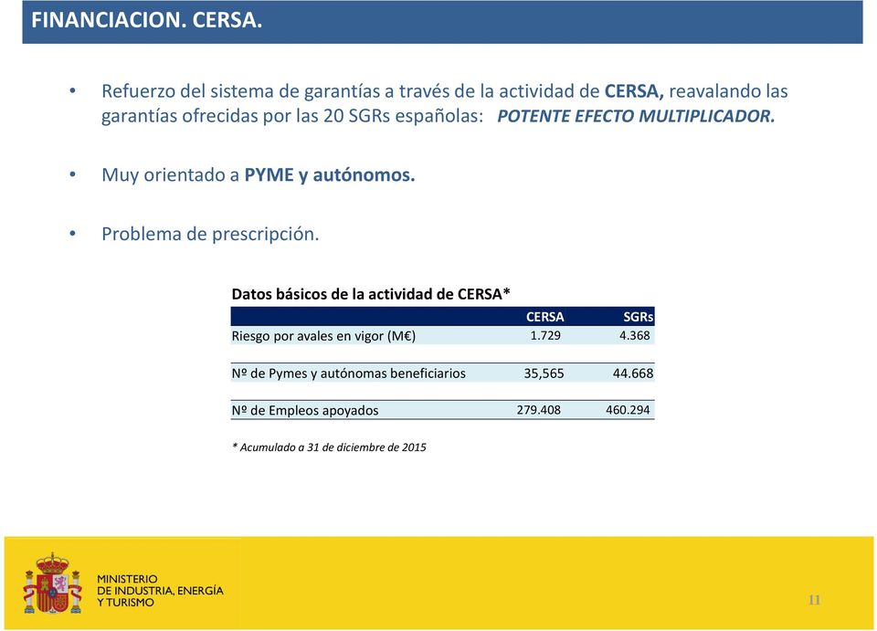 SGRs españolas: POTENTE EFECTO MULTIPLICADOR. Muy orientado a PYME y autónomos. Problema de prescripción.