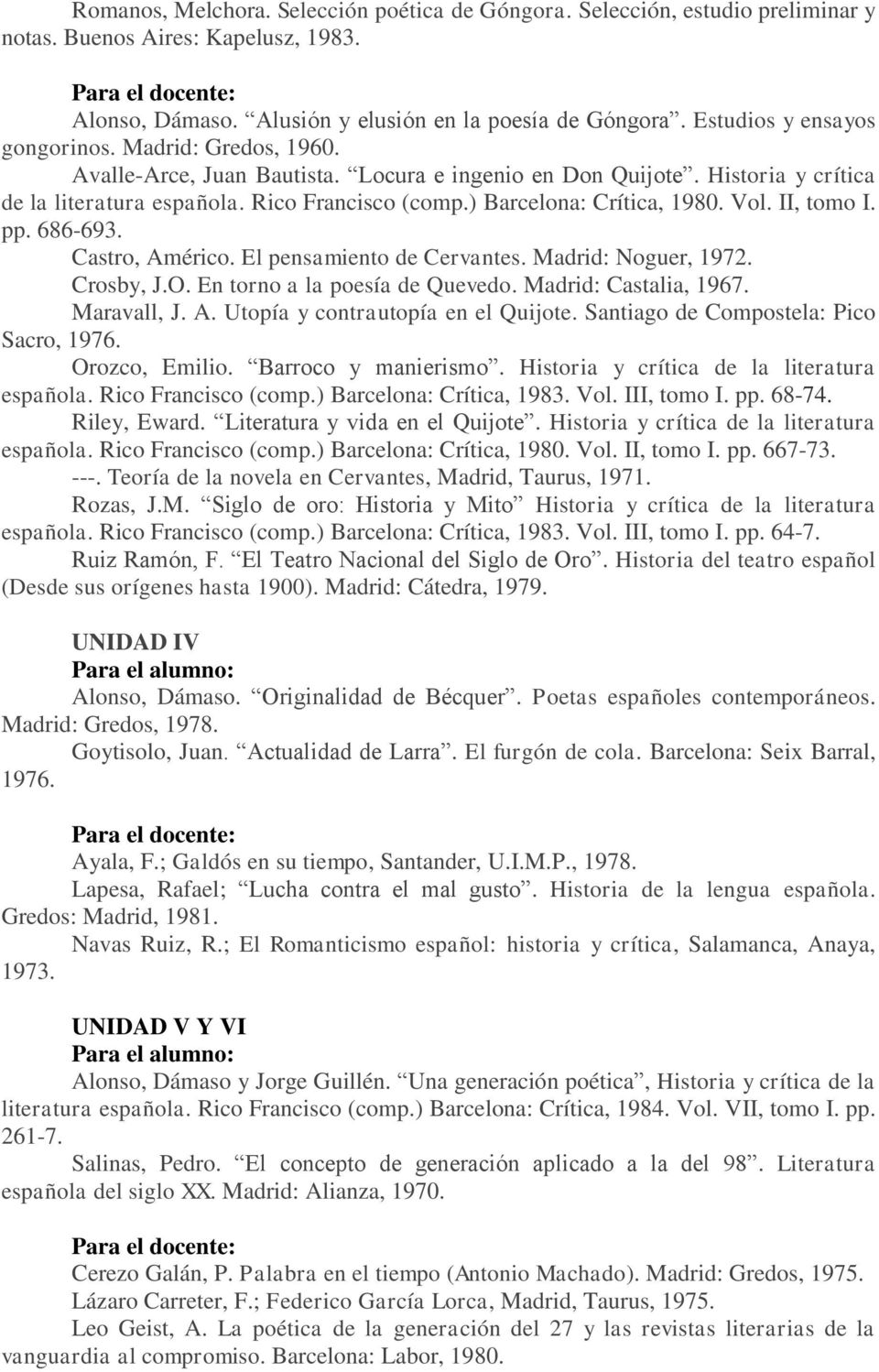 ) Barcelona: Crítica, 1980. Vol. II, tomo I. pp. 686-693. Castro, Américo. El pensamiento de Cervantes. Madrid: Noguer, 1972. Crosby, J.O. En torno a la poesía de Quevedo. Madrid: Castalia, 1967.