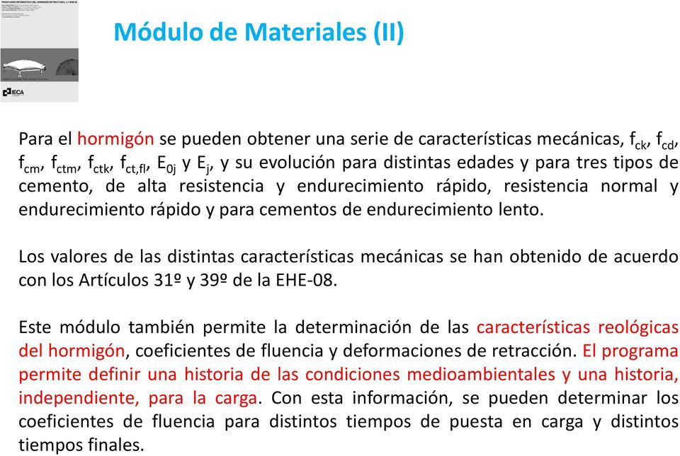 Los valores de las distintas características mecánicas se han obtenido de acuerdo con los Artículos 31º y 39º de la EHE-08.