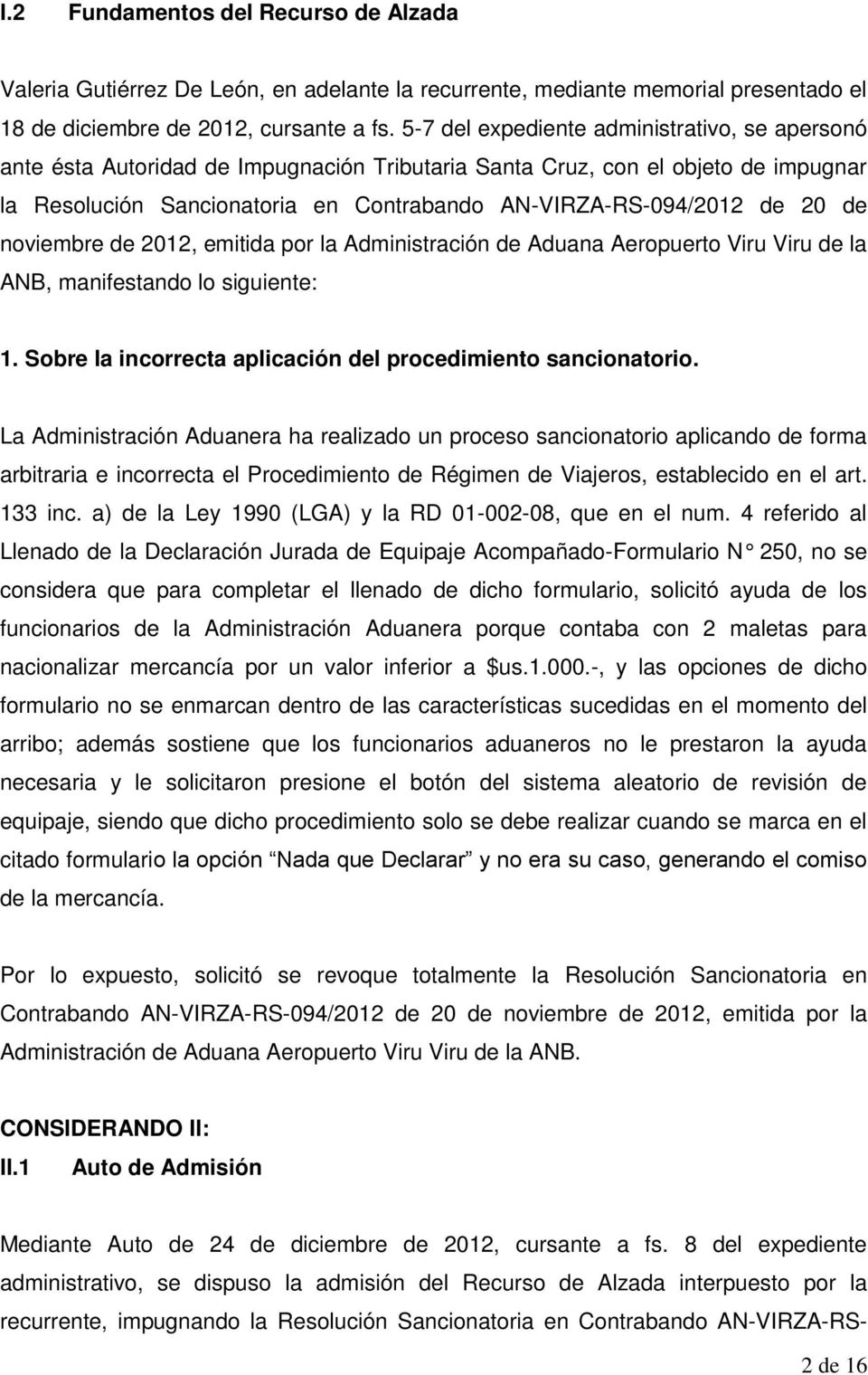 20 de noviembre de 2012, emitida por la Administración de Aduana Aeropuerto Viru Viru de la ANB, manifestando lo siguiente: 1. Sobre la incorrecta aplicación del procedimiento sancionatorio.
