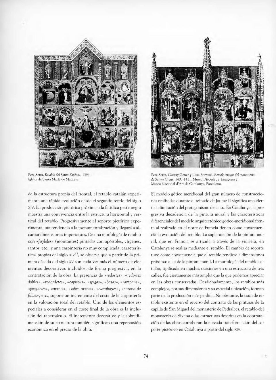 La producción pictórica próxima a la fatídica peste negra muestra una convivencia entre la estructura horizontal y vertical del retablo.