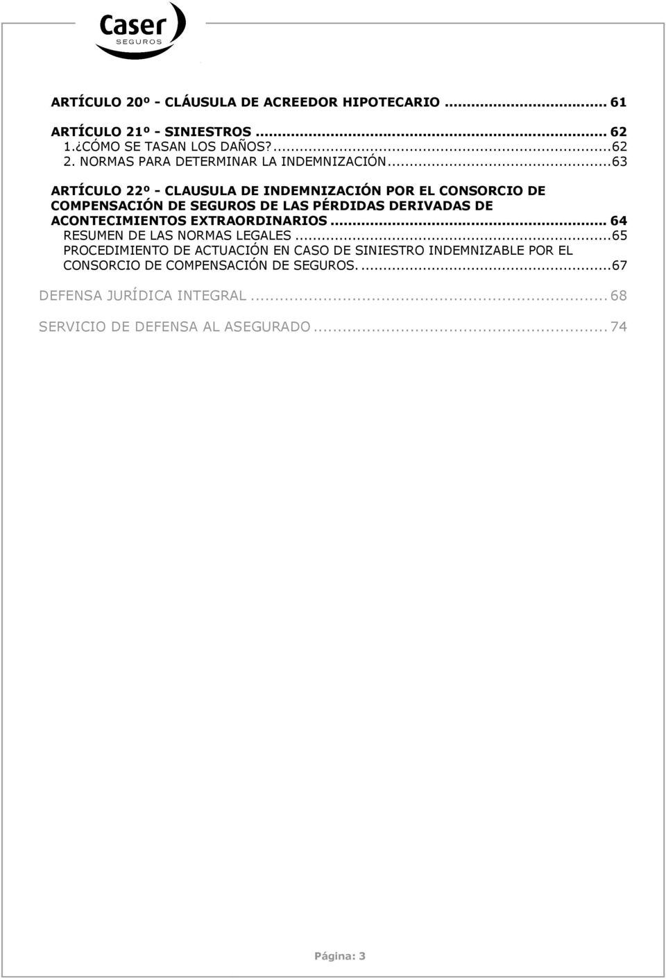 .. 63 ARTÍCULO 22º - CLAUSULA DE INDEMNIZACIÓN POR EL CONSORCIO DE COMPENSACIÓN DE SEGUROS DE LAS PÉRDIDAS DERIVADAS DE ACONTECIMIENTOS