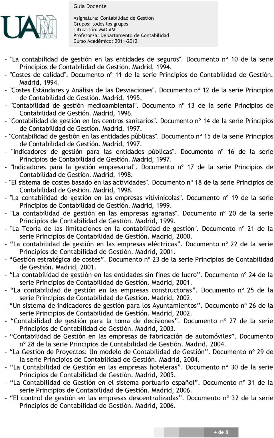 Documento nº 12 de la serie Principios de Contabilidad de Gestión. Madrid, 1995. - "Contabilidad de gestión medioambiental". Documento nº 13 de la serie Principios de Contabilidad de Gestión.
