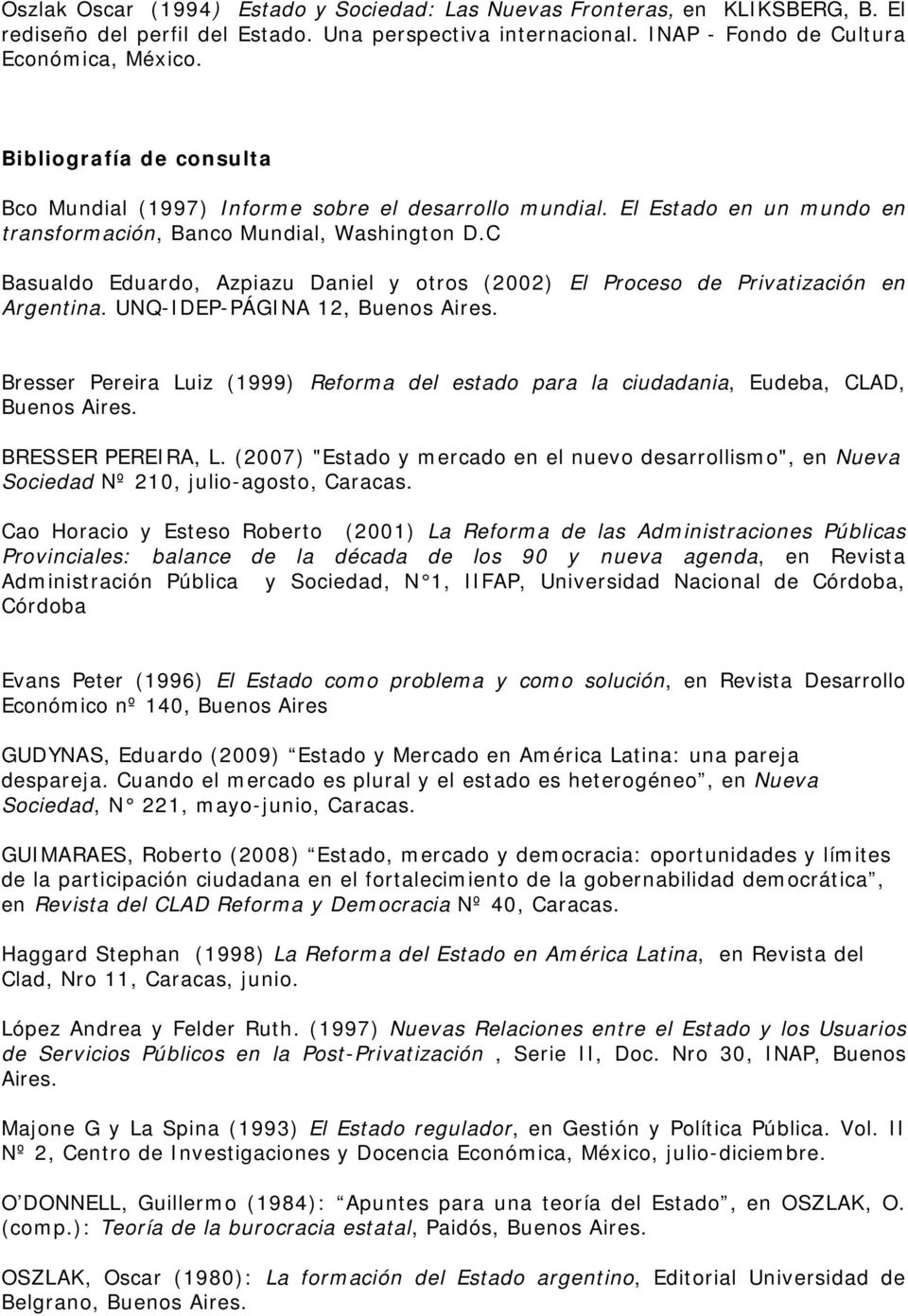 C Basualdo Eduardo, Azpiazu Daniel y otros (2002) El Proceso de Privatización en Argentina. UNQ-IDEP-PÁGINA 12, Buenos Aires.