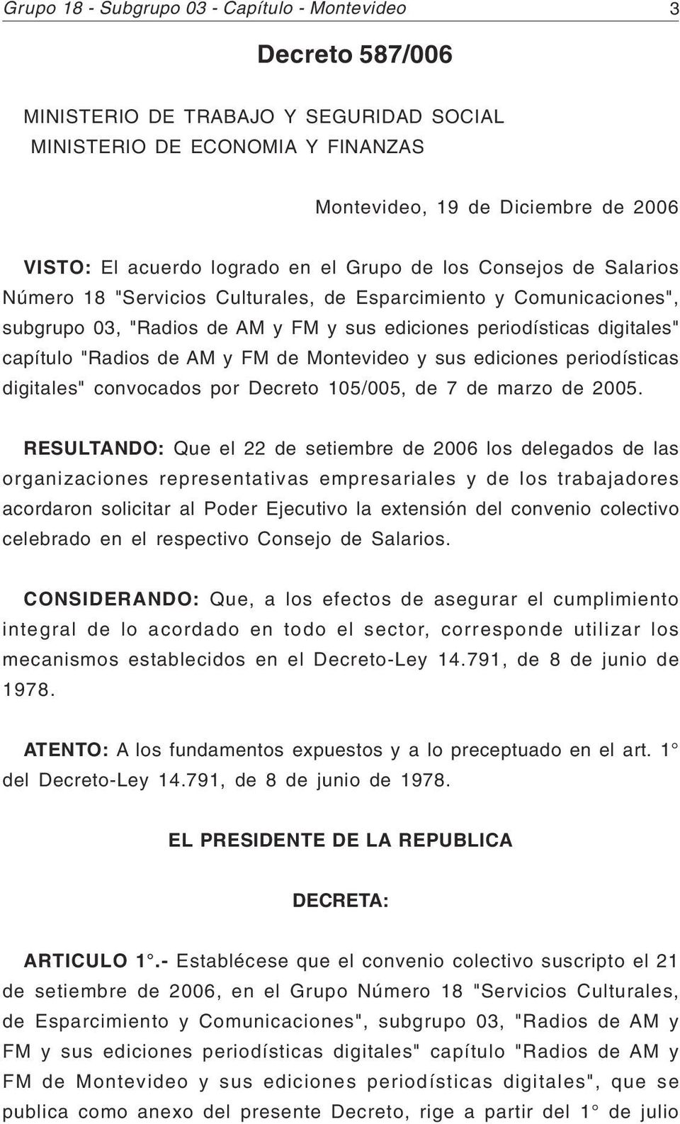 "Radios de AM y FM de Montevideo y sus ediciones periodísticas digitales" convocados por Decreto 105/005, de 7 de marzo de 2005.