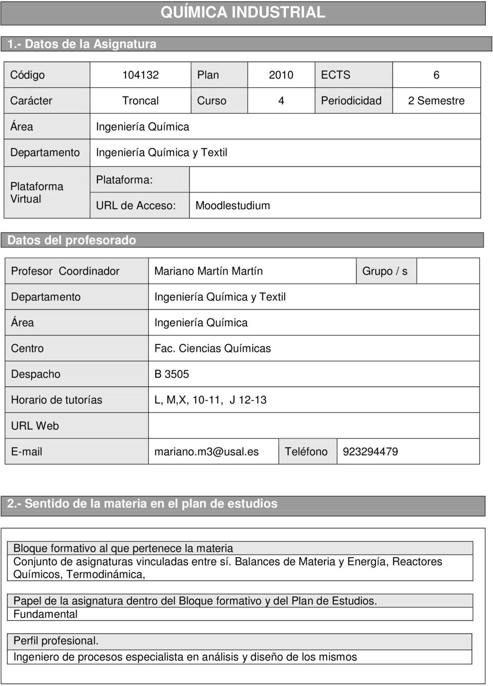 Plataforma: URL de Acceso: Moodlestudium Datos del profesorado Profesor Coordinador Mariano Martín Martín Grupo / s Departamento Área Centro Ingeniería Química y Textil Ingeniería Química Fac.