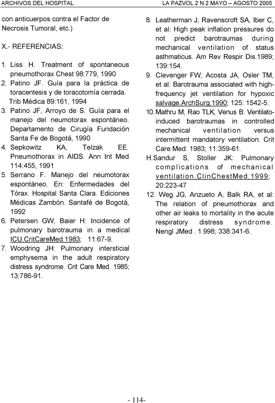Departamento de Cirugía Fundación Santa Fe de Bogotá, 1990 4. Sepkowitz KA, Telzak EE. Pneumothorax in AIDS. Ann Int Med 114:455, 1991 5. Serrano F. Manejo del neumotorax espontáneo.