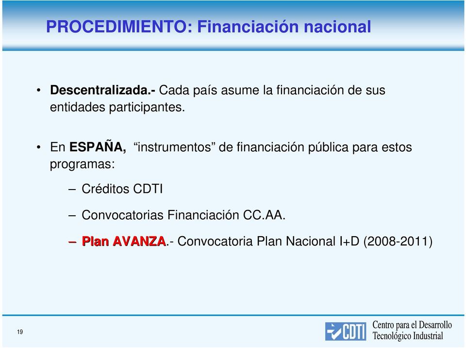 En ESPAÑA, A, instrumentos de financiación n pública p para estos programas: