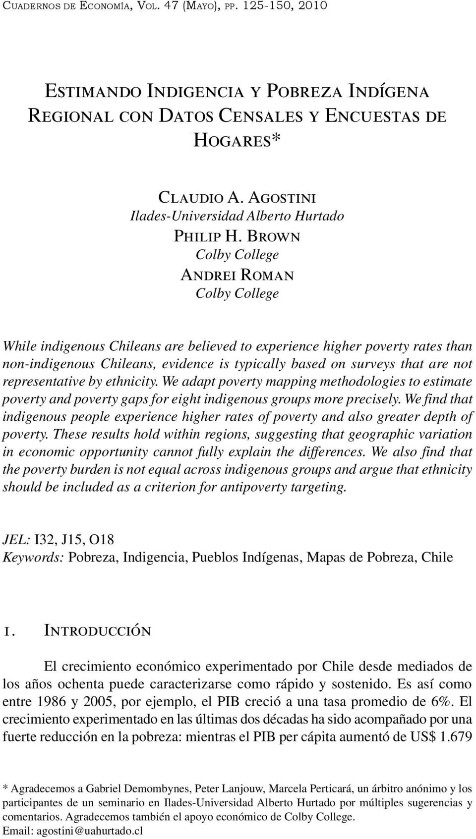 Brown Colby College Andrei Roman Colby College While indigenous Chileans are believed to experience higher poverty rates than non-indigenous Chileans, evidence is typically based on surveys that are