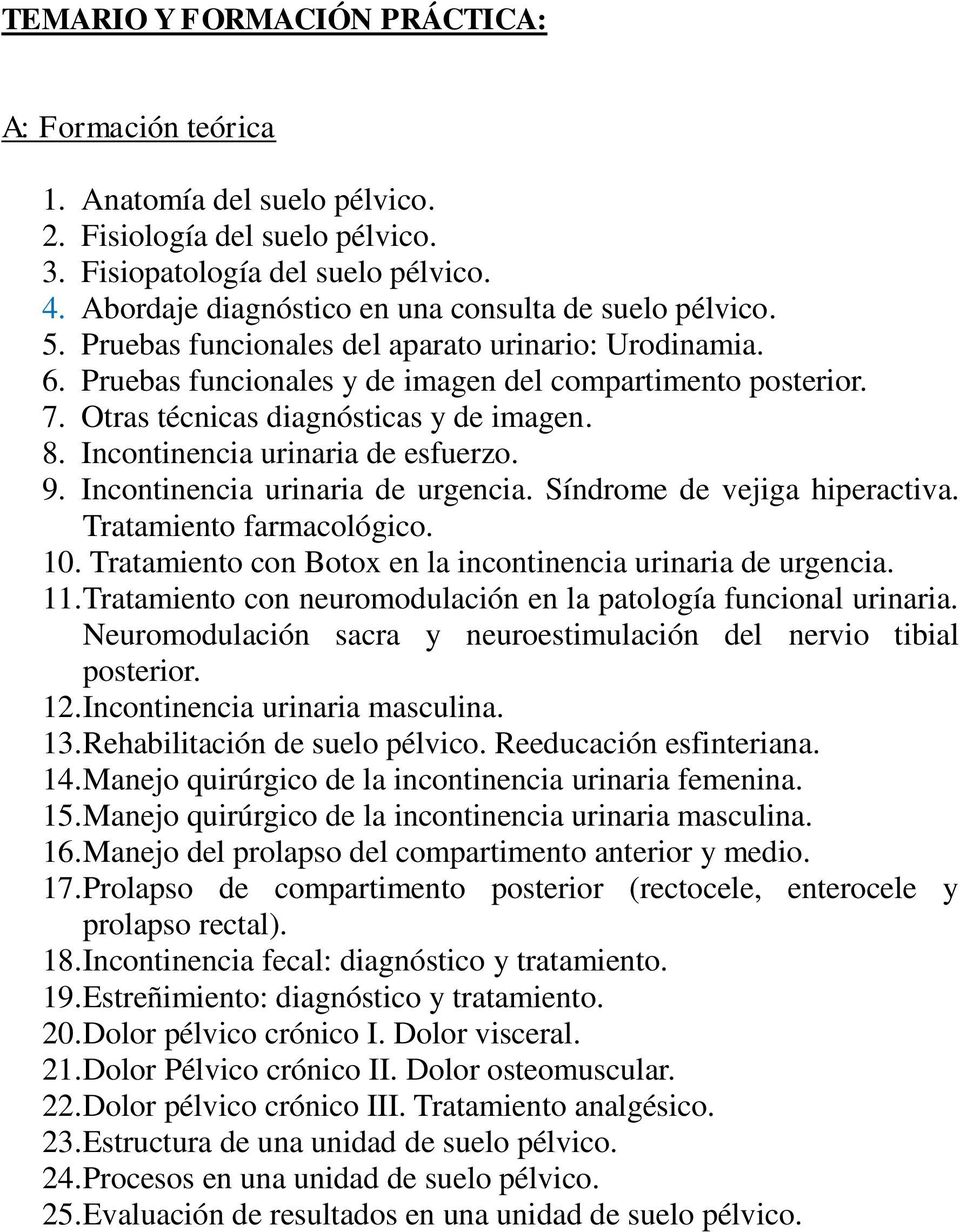 Otras técnicas diagnósticas y de imagen. 8. Incontinencia urinaria de esfuerzo. 9. Incontinencia urinaria de urgencia. Síndrome de vejiga hiperactiva. Tratamiento farmacológico. 10.