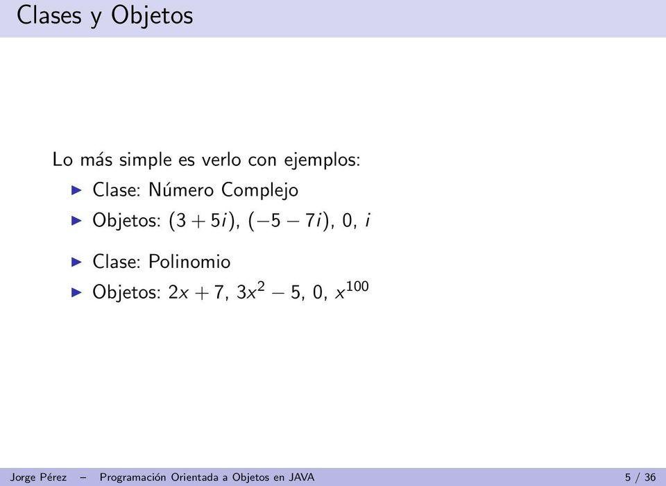 i Clase: Polinomio Objetos: 2x + 7, 3x 2 5, 0, x 100