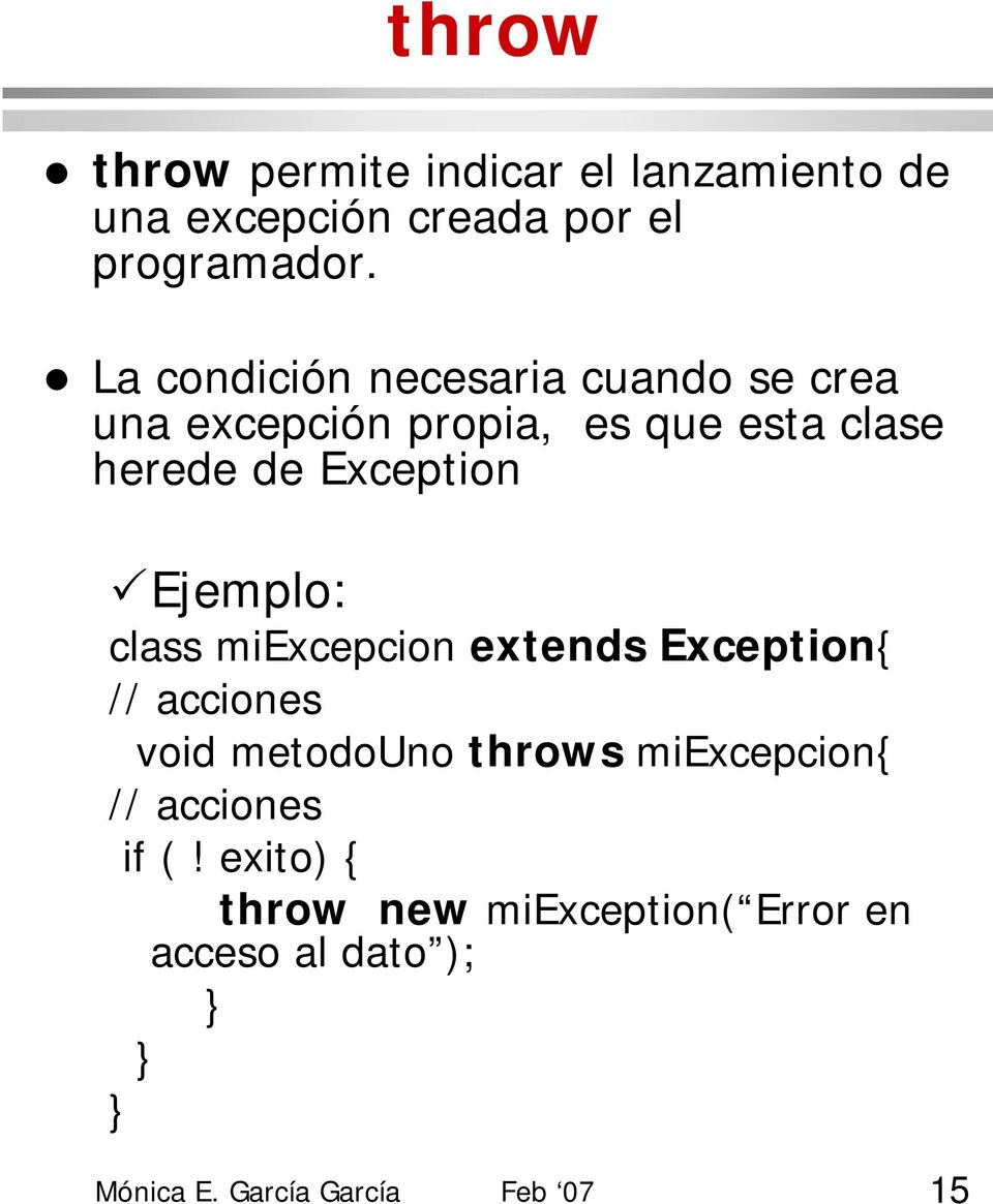 Exception Ejemplo: class miexcepcion extends Exception{ // acciones void metodouno throws