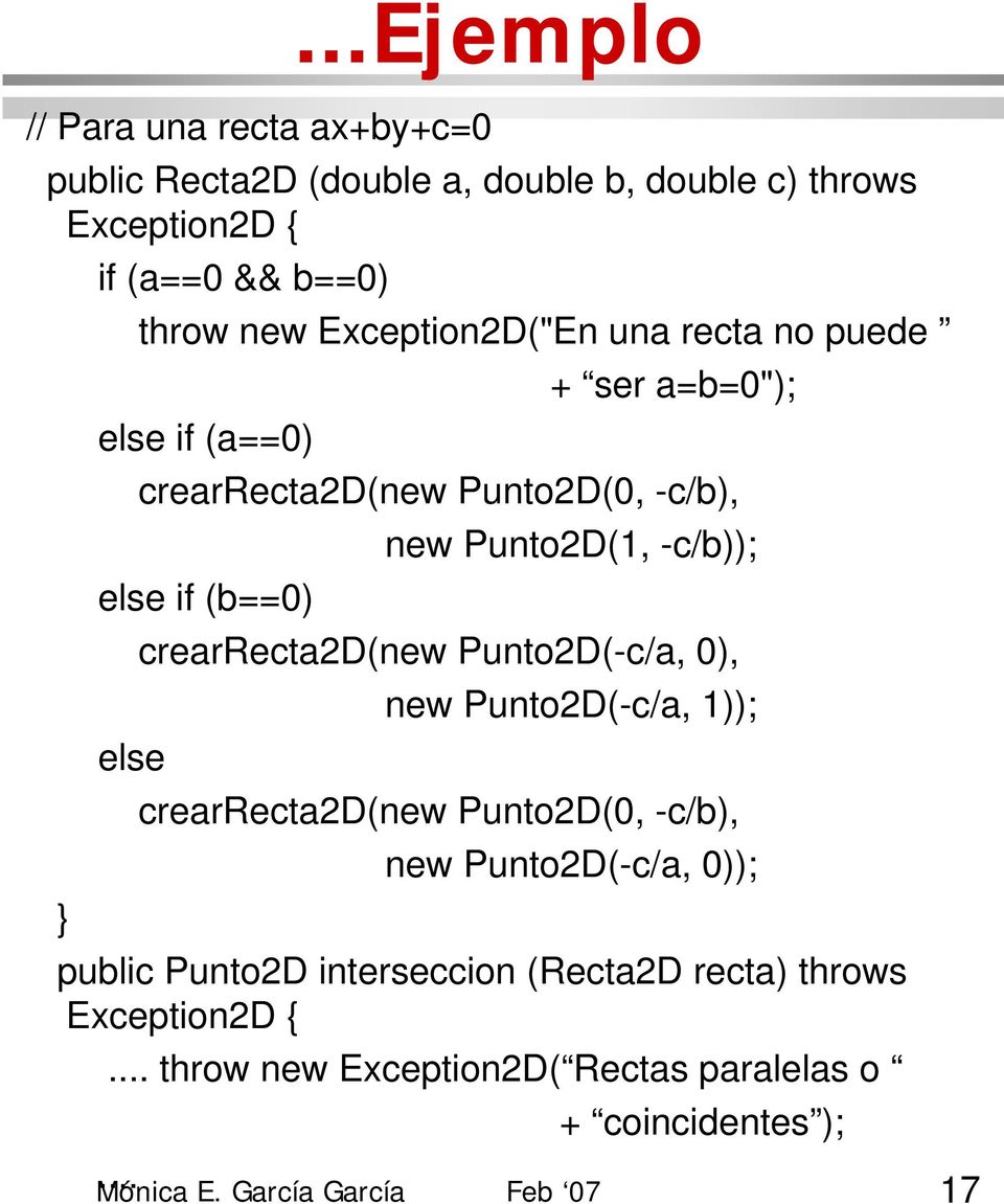 if (b==0) crearrecta2d(new Punto2D(-c/a, 0), new Punto2D(-c/a, 1)); else crearrecta2d(new Punto2D(0, -c/b), new Punto2D(-c/a, 0));
